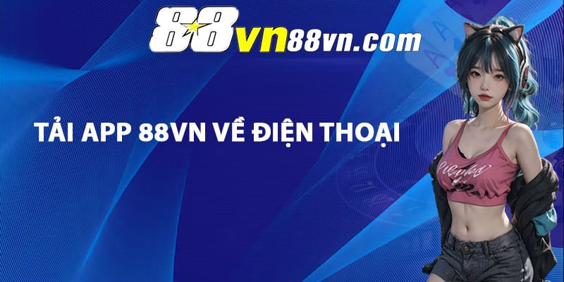 Chi tiết quy trình tải app 88Vn về điện thoại